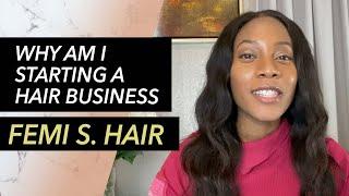 Why am I starting a Hair Business | FEMISHAIR.COM