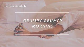 ASMR: grumpy grumpy morning