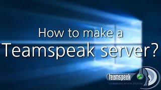 How to make a Teamspeak 3 server on Windows 10 (2017)