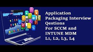 Application Packaging  Interview Questions & Answers | Intune Application Packaging | SCCM Packaging