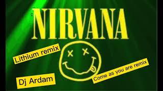 Lithium x come as you are Remix ....Nirvana by dj Ardam