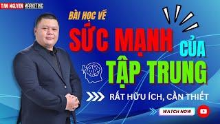 Bài học về Sức Mạnh của sự Tập Trung | Tân Nguyễn Marketing