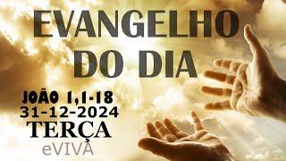 EVANGELHO DO DIA 31/12/2024 Jo 1,1-18  HOMILIA DIÁRIA DE HOJE LITURGIA DIÁRIA eVIVA