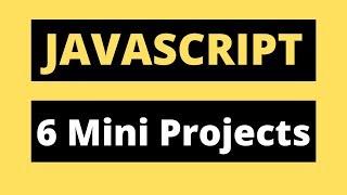 JavaScript Project Tutorial - Create 6 Mini Javascript Projects - JavaScript Tutorial for Beginners