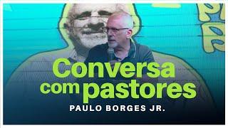 CONVERSA COM PASTORES - Paulo Borges Júnior