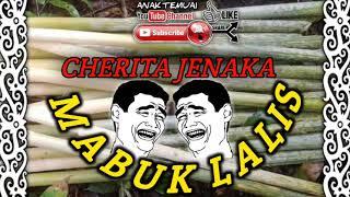 CHERITA JENAKA IBAN-MABUK LALIS