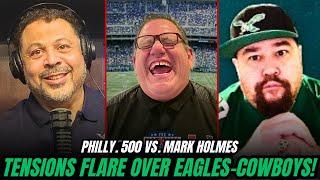 Mark Holmes ERUPTS on Philly.500 in EPIC Battle Royale for Eagles vs. Cowboys! WHO WINS?