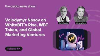 Volodymyr Nosov on WhiteBIT’s Rise, WBT Token, and Global Marketing Ventures