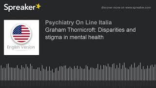 Graham Thornicroft: Disparities and stigma in mental health