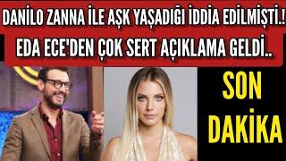 Aşk Yaşadıkları İddia Edilmişti: Eda Ece'den Danilo Zanna Açıklaması Geldi!