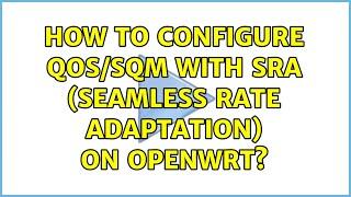 How to configure QoS/SQM with SRA (seamless rate adaptation) on OpenWrt? (3 Solutions!!)