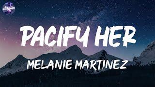 Melanie Martinez - Pacify Her (Lyrics)