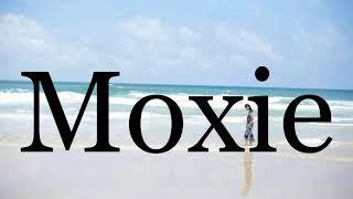 How To Pronounce MoxiePronunciation Of Moxie