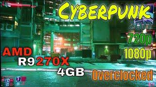 R9 270X 4GB Cyberpunk 2077 patch 1.06 Overclocked 720p 1080p FPS Benchmark 2020 2021