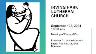 Irving Park Lutheran Church, September 22, 2024, 10:30 am, Dr. Justin Marquis, Preacher