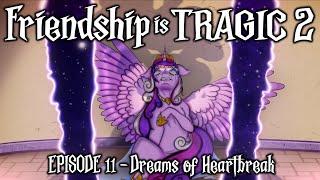 Friendship is Tragic 2: A Tale of Two Princesses: Ep11 - Dreams of Heartbreak [MLP Audio Drama]