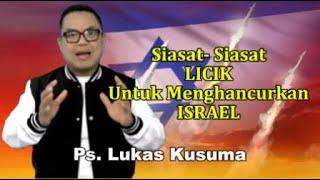 Siasat- Siasat Licik Untuk Menghancurkan Israel Khotbah Ps. Lukas Kusuma