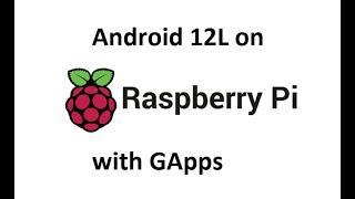 How to install Android 12L on Raspberry Pi 4/400 with GApps