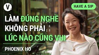 Làm đúng nghề không phải lúc nào cũng vui - ThS. Phoenix Ho | #HaveASip 140