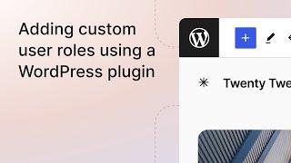 Adding custom user roles using a WordPress plugin