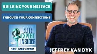 Building Your Message with Jeffrey Van Dyk - Elite Expert Insider Ep. 270