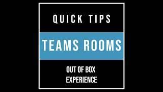 Teams Rooms Quick Tips: Out of Box Experience