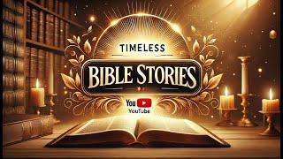 Timeless Bible Stories  | Discover Life-Changing Bible Lessons