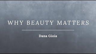 Dana Gioia - "Why Beauty Matters" (Talk on art, beauty, and spirituality)