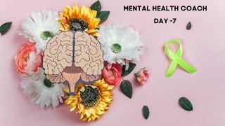 MENTAL HEALTH COACH- DAY 7 (last day)