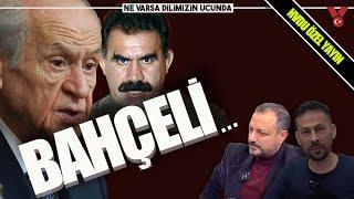 Bahçeli... | Ne Varsa Dilimizin Ucunda Özel Yayın | Erdem Atay - Serkan Öz