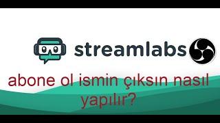 ABONE OL İSMİN ÇIKSIN NASIL YAPILIR OBS STUDİO STREAMLABS