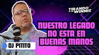 DJ PITITO: LA REALIDAD DE MUCHOS DJS HA DEMOSTRADO QUE NUESTRO LEGADO NO ESTA EN BUENAS MANOS.