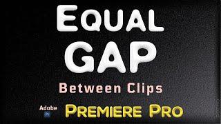 Add Equal Duration Gap Between Video Clips Manually - Evenly Space Clips in Adobe Premiere Pro