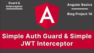 Angular: Simple Auth Guard & Simple JWT Interceptor | Blog Project V-16