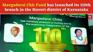 Margadarsi Chit Funds now in Haveri as company opens 23rd branch in Karnataka, 110th across India