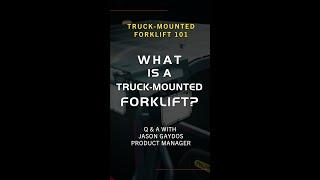 Truck-Mounted Forklift 101: What is a Truck-Mounted Forklift?