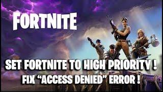 How to SET Fortnite Priority to HIGH ! ( FIX Access Denied Error )