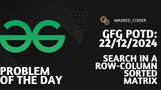 Search in a Row-Column sorted matrix | gfg potd | 22-12-2024 | GFG Problem of The Day