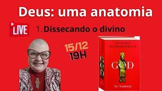 Deus: uma anatomia. 1. Dissecando o divino - explanação de Angela Natel.