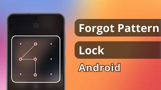 How to Unlock Forgot Pattern Lock Android?