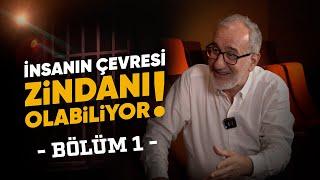 MUSTAFA İSLAMOĞLU: ''İNSANIN ÇEVRESİ, ZİNDANI OLABİLİYOR.'' BÖLÜM 1