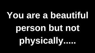 You are a beautiful person but not phy.... love quotes  love messages love letter heartfelt messages