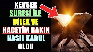 KEVSER SURESİ İLE DİLEK VE HACETİM BAKIN NASIL KABUL OLDU