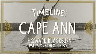 Timeline: Cape Ann - Howard Blackburn, Parts 1-4