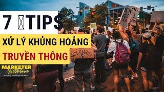 7 TIPS XỬ LÝ KHỦNG HOẢNG TRUYỀN THÔNG (PHẦN 1)