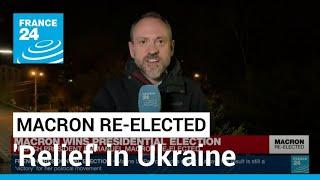 'Relief' in Ukraine as Macron defeats Le Pen in French election • FRANCE 24 English