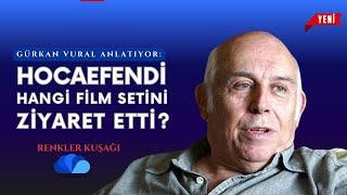 HOCAEFENDİ HANGİ FİLM SETİNİ ZİYARET ETTİ? - RENKLER KUŞAĞI - GÜRKAN VURAL