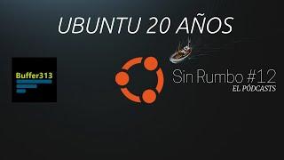 UBUNTU 20 AÑOS | Sin Rumbo #12