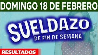 Resultado del sorteo Sueldazo del Domingo 18 de Febrero del 2024.