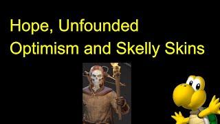 Hope, Unfounded Optimism and Skelly Skins